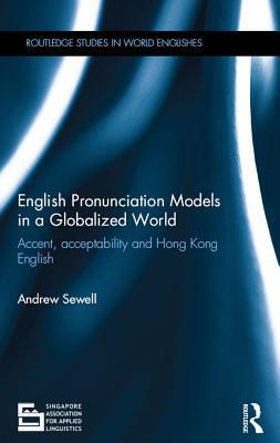 Download English Pronunciation Models in a Globalized World: Accent, Acceptability and Hong Kong English - Andrew Sewell file in PDF