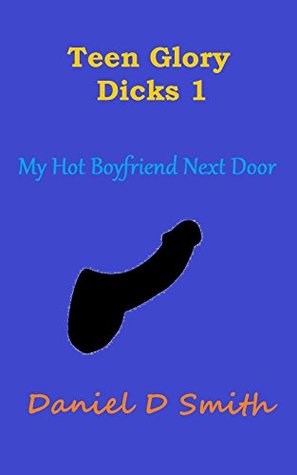 Read Teen Glory Dicks 1: My Hot Boyfriend Next Door - Daniel D Smith file in PDF