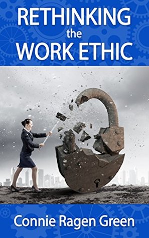 Download Rethinking the Work Ethic: Embrace the Struggle and Exceed Your Own Potential - Connie Ragen Green | ePub