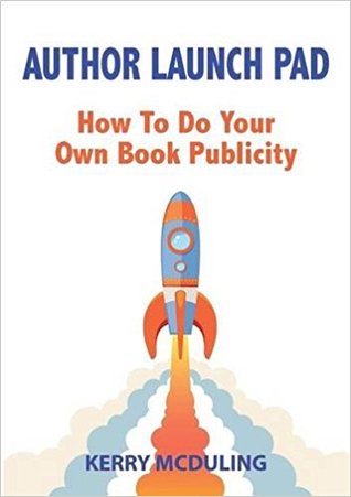 Read Online Author Launch Pad: How to Generate Free Publicity for Your Book - Kerry McDuling file in ePub