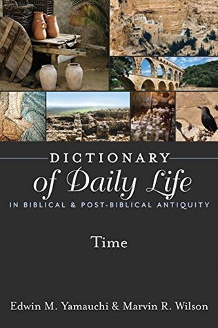 Read Online Dictionary of Daily Life in Biblical & Post-Biblical Antiquity: Time (Dictionary of Daily Life in Biblical and Post-Biblical Antiquity) - Edwin M. Yamauchi | ePub