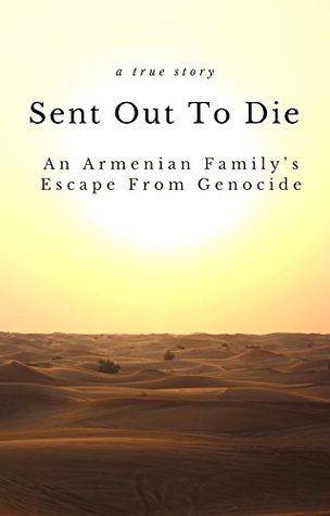 Download Sent Out To Die: A True Story From The Armenian Genocide - Aroot Kirishian | PDF