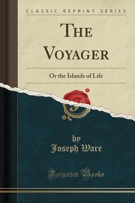 Full Download The Voyager: Or the Islands of Life (Classic Reprint) - Joseph Ware file in ePub