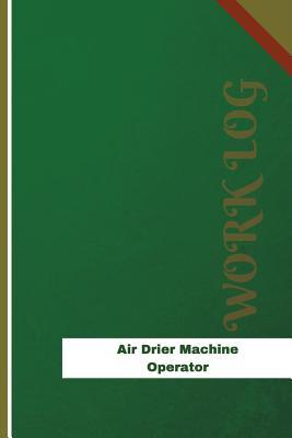 Download Air Drier Machine Operator Work Log: Work Journal, Work Diary, Log - 120 Pages, 6 X 9 Inches - Orange Logs file in PDF