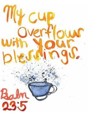 Read Notebook: My Cup Overflows with Your Blessings, Psalm 23:5: Sketchbook: 110 Pages of 8.5 X 11 Blank Paper for Drawing, Doodling or Sketching (Sketchbooks) -  file in ePub