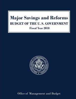 Download Major Savings and Reforms, Budget of the United States 2018 - Executive Office of the President file in PDF