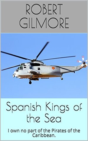 Read Spanish Kings of the Sea: I own no part of the Pirates of the Caribbean. - Robert Gilmore | ePub