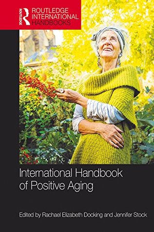 Read Online International Handbook of Positive Aging (Routledge International Handbooks) - Rachael Elizabeth Docking file in PDF