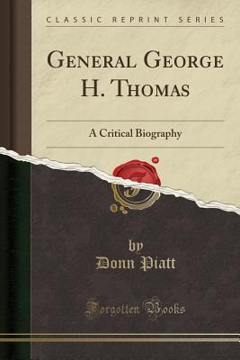 Full Download General George H. Thomas: A Critical Biography (Classic Reprint) - Donn Piatt | PDF