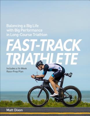 Download Fast-Track Triathlon Training: A Program for World-Class Performance on and off the Racecourse - Matt Dixon | ePub