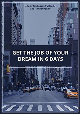 Full Download Get the Job of Your Dream in 6 Days and 6 Simple Steps.: A short book of recipes for a Job Hunter - Lidia Aviles file in PDF
