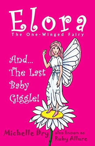 Full Download Elora The One Winged Fairy: The Last Baby Giggle - Michelle Dry file in ePub
