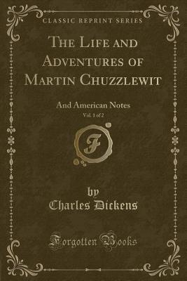Full Download The Life and Adventures of Martin Chuzzlewit, Vol. 1 of 2: And American Notes - Charles Dickens file in PDF