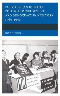 Download Puerto Rican Identity, Political Development, and Democracy in New York, 1960-1990 - Josae E Cruz file in ePub