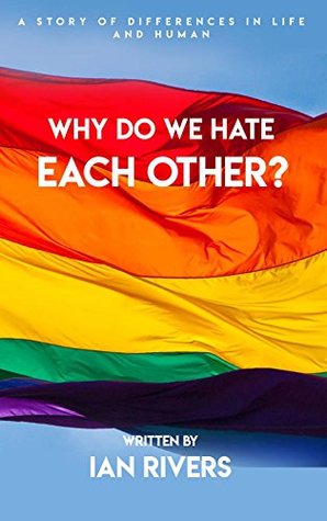 Full Download A Story Of Differences In Life And Human, Why Do We Hate Each Other - Ian Rivers file in PDF