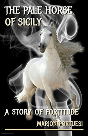 Read Online The Pale Horse of Sicily: A Story of Fortitude - Marion Portuesi file in ePub
