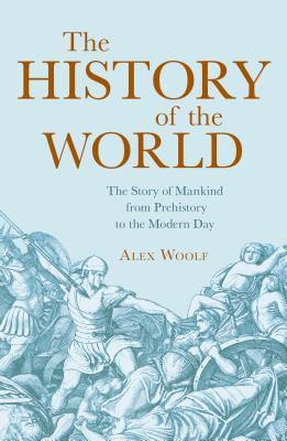 Full Download The History of the World: The Story of Mankind from Prehistory to the Modern Day - Alex Woolf | PDF