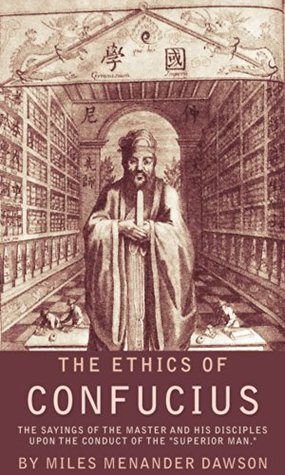 Download The Ethics of Confucius: The Sayings of the Master And His Disciples Upon the Conduct of the Superior Man. - Miles Menander Dawson file in PDF