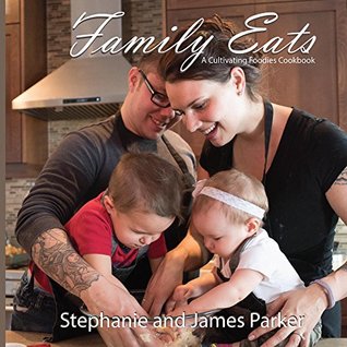 Full Download Family Eats: A Cultivating Foodies Cookbook (Cultivating Foodies Cookbook Collection 1) - Stephanie Parker file in ePub