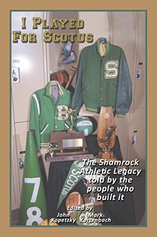 Download I Played for Scotus Volume 1: The Shamrock Athletic Legacy as Told by the People Who Built It - Mark Kurtenbach | ePub