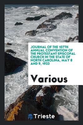 Full Download Journal of the 107th Annual Convention of the Protestant Episcopal Church in the State of North Carolina, May 8 and 9, 1923 - Various file in ePub