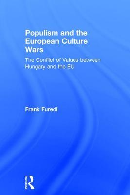 Full Download Populism and the European Culture Wars: The Conflict of Values Between Hungary and the Eu - Frank Furedi | PDF