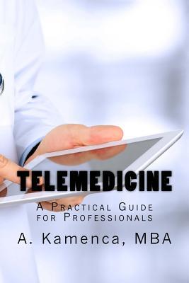 Read Online Telemedicine: A Practical Guide for Professionals - Andrea L. Kamenca | ePub