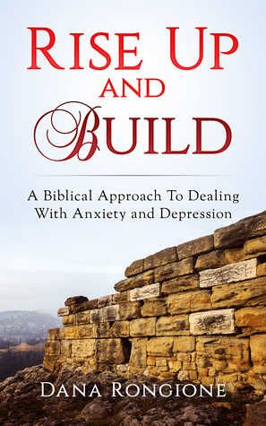 Full Download Rise Up and Build: A Biblical Approach To Dealing With Anxiety and Depression - Dana Rongione | ePub