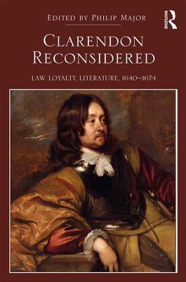 Read Online Clarendon Reconsidered: Law, Loyalty, Literature, 1640-1674 - Philip Major | ePub