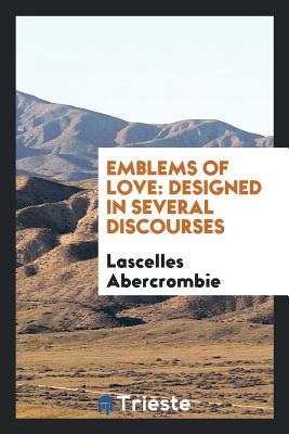 Download Emblems of Love: Designed in Several Discourses - Lascelles Abercrombie file in ePub
