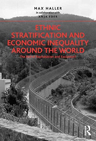 Full Download Ethnic Stratification and Economic Inequality around the World: The End of Exploitation and Exclusion? - Max Haller in collaboration | ePub