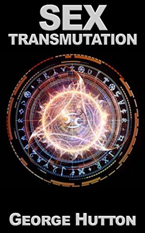 Read Sex Transmutation: Transform Your Infinite Energy Source For Powerful Prosperity - George Hutton file in ePub