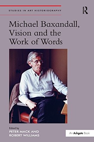 Download Michael Baxandall, Vision and the Work of Words   (Studies in Art Historiography) - Robert Williams file in PDF