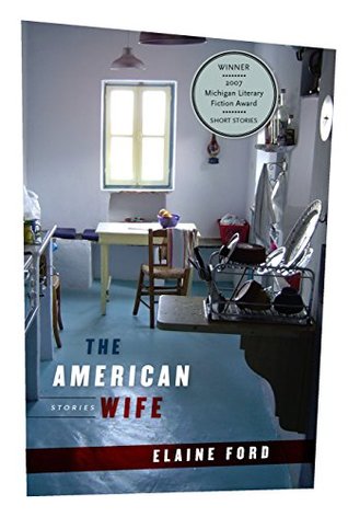 Full Download The American Wife (Michigan Literary Fiction Awards) - Elaine Ford file in PDF