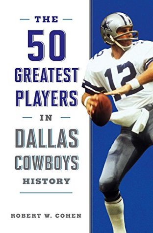Full Download The 50 Greatest Players in Dallas Cowboys History - Robert W. Cohen file in PDF