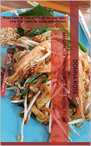 Read Online Amazing of THAI NOOBLES that worse to see: Photo book of THAI NOOBLES for your relax time that match for adults and children - Donna Rose | PDF