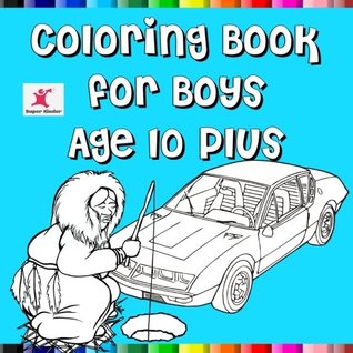 Read Coloring Book For Boys Age 10 Plus: Great themes like cars, boats, animals, professions, buildings, toys and airplanes for boys - Super Kinder | ePub