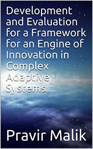 Read Development and Evaluation for a Framework for an Engine of Innovation in Complex Adaptive Systems - Pravir Malik file in ePub