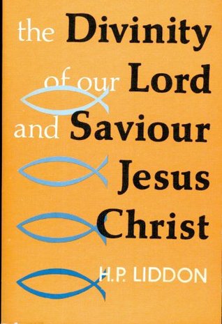 Full Download The divinity of our Lord and Saviour Jesus Christ: Eight lectures preached before the University of Oxford in 1866, on the foundation of John Bampton - Henry Parry Liddon | PDF