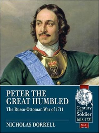 Read Online Peter the Great Humbled: The Russo-Ottoman War of 1711 - Nicholas Dorrell file in ePub