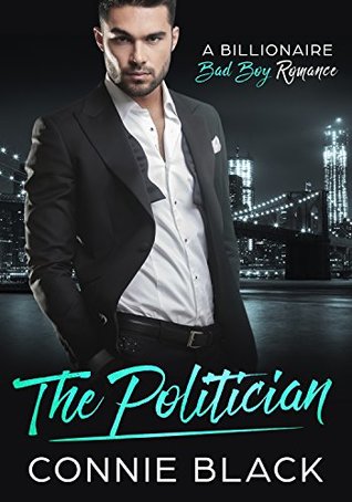 Full Download The Politician - A Billionaire Bad Boy Romance - Connie Black file in ePub