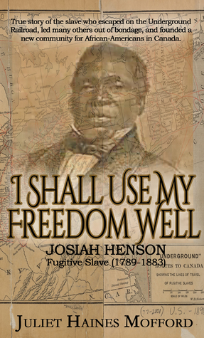 Read Online I Shall Use My Freedom Well: Josiah Henson, Fugitive Slave (1789-1883) - Juliet Haines Mofford file in PDF