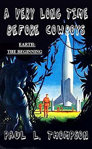 Full Download A Very Long Time Before Cowboys: Earth: The Beginning - Paul L. Thompson | PDF