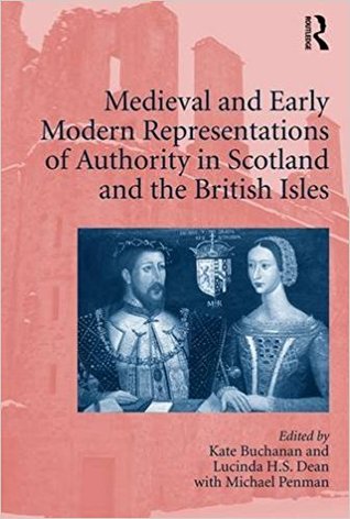 Read Medieval and Early Modern Representations of Authority in Scotland and the British Isles - Katherine Buchanan file in ePub