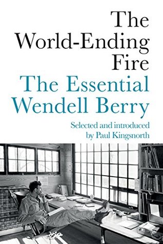 Download The World-Ending Fire: The Essential Wendell Berry - Wendell Berry file in PDF
