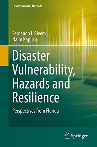 Download Disaster Vulnerability, Hazards and Resilience: Perspectives from Florida (Environmental Hazards) - Fernando I. Rivera file in PDF