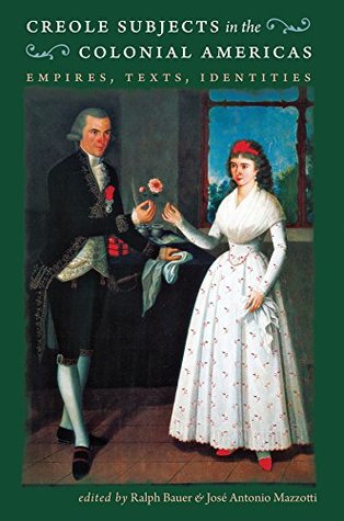 Read Creole Subjects in the Colonial Americas: Empires, Texts, Identities - Ralph Bauer file in PDF