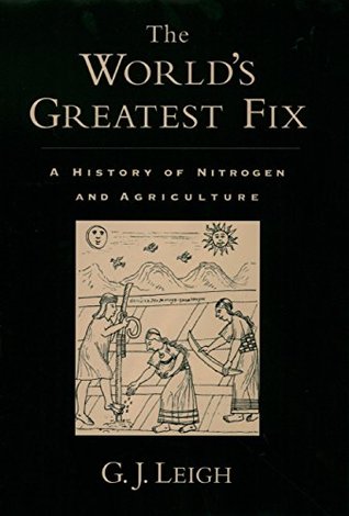 Full Download The World's Greatest Fix: A History of Nitrogen and Agriculture - G.J. Leigh | PDF
