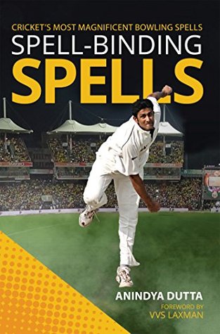 Full Download Spell-binding Spells : Cricket’s most magnificent bowling spells - Anindya Dutta file in PDF