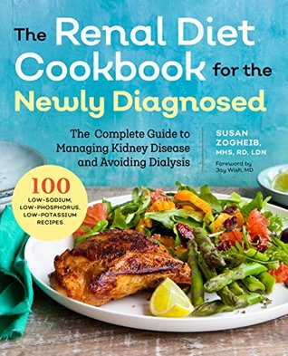 Download Renal Diet Cookbook for the Newly Diagnosed: The Complete Guide to Managing Kidney Disease and Avoiding Dialysis - Susan Zogheib | PDF